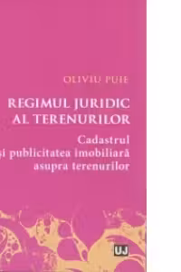 Regimul juridic al terenurilor. Cadastrul si publicitatea imobiliara asupra terenurilor