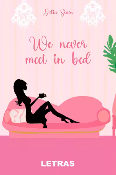 We never meet in bed