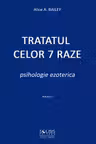 Tratatul celor 7 raze. Psihologie ezoterică Vol.1