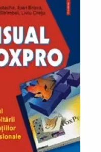 Visual FoxPro. Ghidul dezvoltarii aplicatiilor profesionale