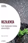 DESCOPERA NEUROSTIINTA. REZILIENTA. Cum depaseste mintea adversitatile.