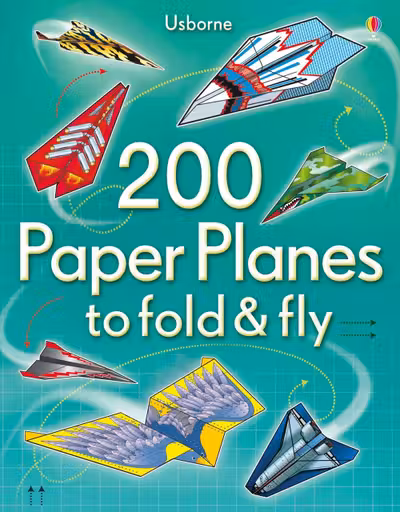 200 Paper Planes to Fold and Fly