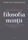 Introducere in filosofia mintii. Curs universitar. Volumul 1