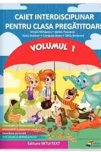 Caietul interdisciplinar pentru clasa pregatitoare, volumul 1