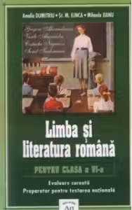 Limba si literatura romana pentru clasa a VI-a (Evaluare curenta. Preparator pentru testarea nationala)