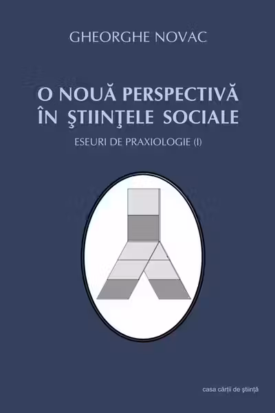 O nouă perspectivă în ştiinţele sociale - Eseuri de praxiologie I
