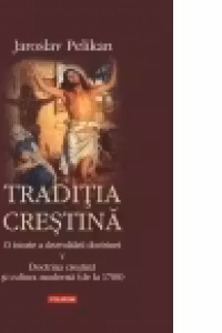 Traditia crestina. O istorie a dezvoltarii doctrinei. V. Doctrina crestina si cultura moderna (de la 1700)