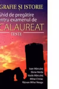 Bacalaureat Geografie si Istorie. Ghid de pregatire pentru examen. Teste