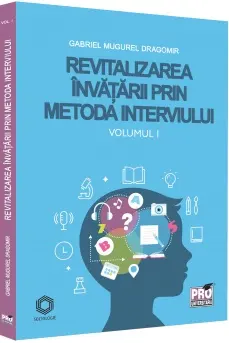 Revitalizarea invatarii prin metoda interviului. Vol. 1