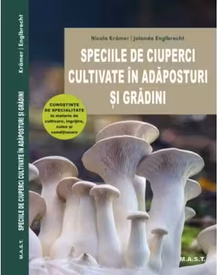 Speciile de ciuperci cultivate in adaposturi si gradini - Nicola Kramer, Jolanda Englbrecht