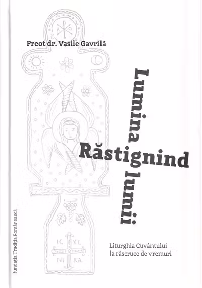 Răstignind lumina lumii. Liturghia Cuvântului la răscruce de vremuri