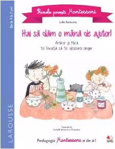 PRIMELE POVESTI MONTESSORI. Hai sa dam o mana de ajutor! Lydie Barusseau