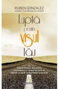 Lupta pentru visul tau