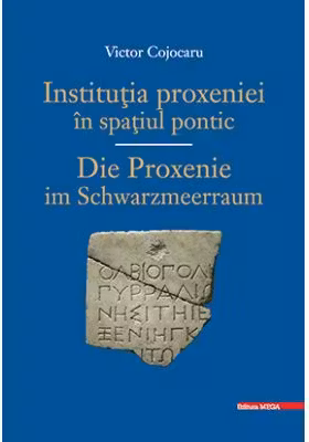 Institutia PROXENIEI in spatiu PONTIC/ DIE PROXENIE IM SCHWARZMEERRAUM