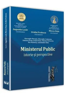 Ministerul Public. Istorie si perspective - Augustin Lazar, Mircea Dutu, Ovidiu Predescu