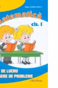 Matematica clasa I - Caiet de lucru, culegere de probleme (editie 2015)