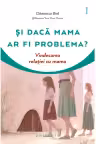 Si daca mama ar fi problema?