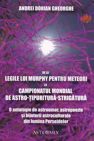 De la Legile lui Murphy pentru meteori la Campionatul Mondial de Astro-țipuritură-strigătură