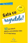 Gata cu regretele!