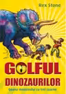 GOLFUL DINOZAURILOR. VOLUMUL II. GOANA MONSTRULUI CU TREI COARNE