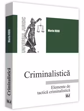Criminalistica. Elemente de tactică criminalistică