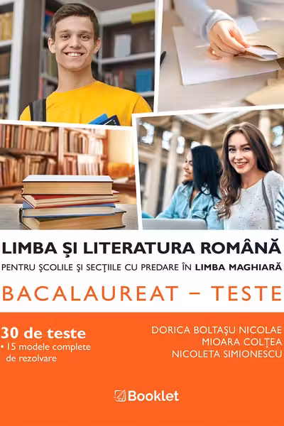Bac 30 teste. Limba și literatura română pentru școlile și secțiile cu predare în maghiară