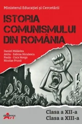 Istoria comunismului din Romania. Manual pentru clasa a 12-a si a 13-a