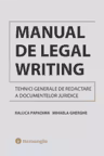 Manual de Legal Writing. Tehnici generale de redactare a documentelor juridice - Raluca Papadima, Mihaela Gherghe