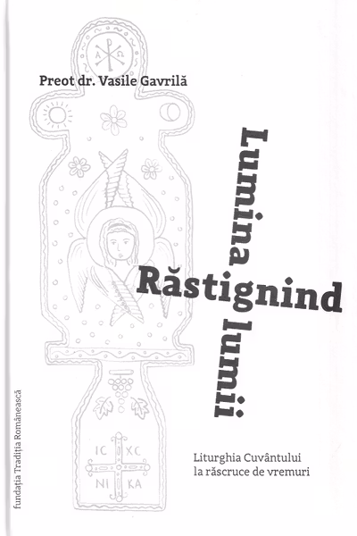 Răstignind lumina lumii. Liturghia Cuvântului la răscruce de vremuri