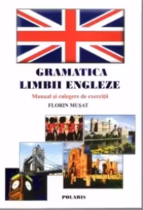 Gramatica Limbii Engleze - Manual si culegere de exercitii