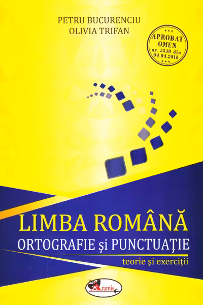 Limba romana. Ortografie si punctuatie - teorie si exercitii. Petru Bucurenciu