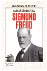 Cum sa gandesti ca Sigmund Freud