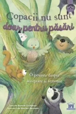 Copacii nu sunt doar pentru pasari. O poveste despre acceptare si armonie