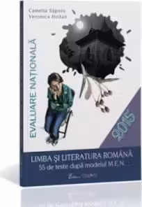 Evaluare Nationala 2015. Limba si literatura romana - 55 de teste dupa modelul M.E.N.