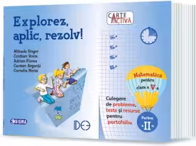 Carte activa. Explorez, aplic, rezolv! Culegere de probleme, teste si resurse pentru portofoliu, Clasa a V-a, Partea a II-a
