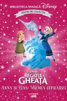 Biblioteca magica. Disney. REGATUL DE GHEATA. ANNA SI ELSA. VREMEA COPILARIEI. Editie de colectie