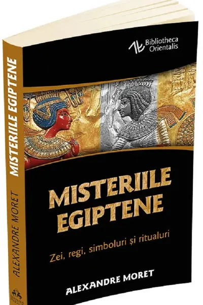 Misteriile egiptene - Zei, regi, simboluri si ritualuri