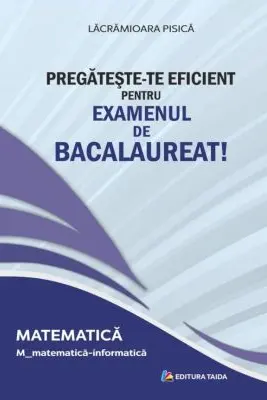 Pregateste-te eficient pentru examenul de Bacalaureat! Matematica. M_matematica-informatica