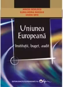 Uniunea Europeana-Institutii, buget, audit - Mircea Boulescu, Elena-Doina Dascalu, Ovidiu Ispir