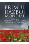 PRIMUL RAZBOI MONDIAL. Razboiul care sa puna capat tuturor razboaielor.