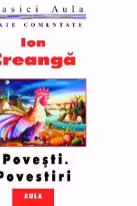 Ion Creanga - Povesti si povestiri (texte comentate)