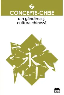 Concepte-cheie din gandirea si cultura chineza - Vol. VII
