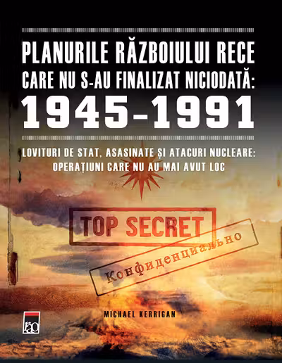 Planurile Războiului Rece care nu s-au finalizat niciodată: 1945-1991