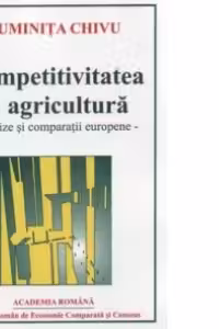 Competitivitatea in agricultura - analize si comparatii europene