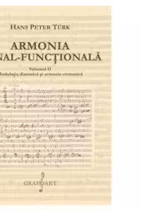 Armonia tonal-functionala. Volumul 2: Modulatia diatonica si armonia cromatica