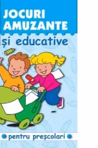 Jocuri amuzante si educative pentru prescolari. Volumul 4