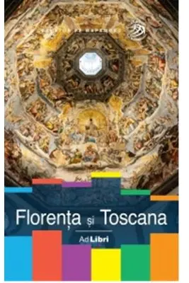 Florenta si Toscana. Ghid turistic