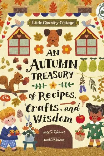 Little Country Cottage: An Autumn Treasury of Recipes, Crafts and Wisdom