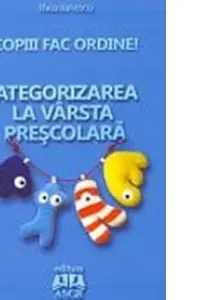 Copiii Fac Ordine! Categorizarea La Vârsta Preșcolară