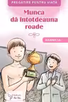 Munca da intotdeauna roade. Harnicia
